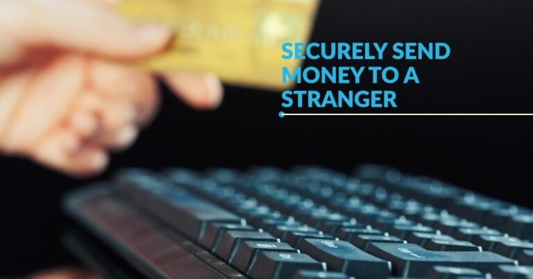 What Is The Most Secure Way To Send Money To A Stranger?