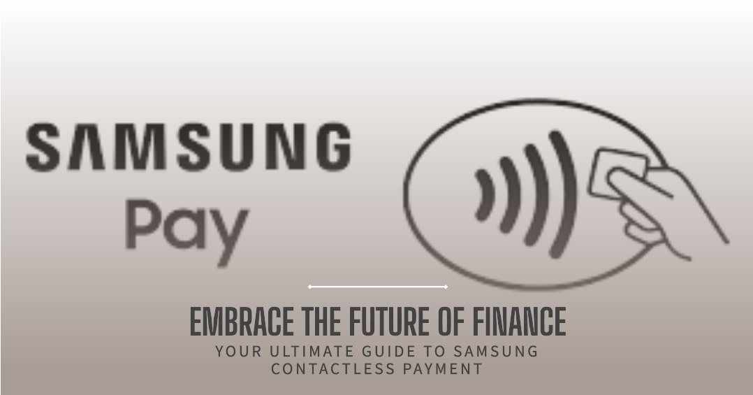 Your Ultimate Guide to Samsung Contactless Payment: Embrace the Future of Finance